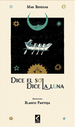 Dice el sol, dice la luna / Mar Benegas ; [ilustraciones], Daniel Blanco Pantoja